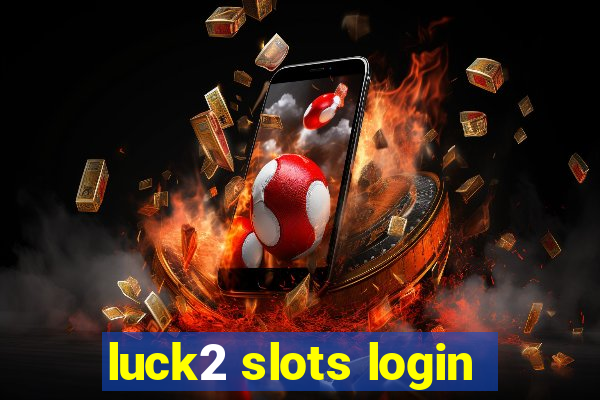 luck2 slots login